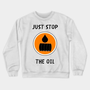 Just stop the oil Crewneck Sweatshirt